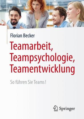 Teamarbeit, Teampsychologie, Teamentwicklung von Becker,  Florian