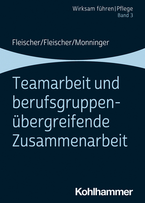 Teamarbeit und berufsgruppenübergreifende Zusammenarbeit von Fleischer,  Benedikt, Fleischer,  Werner, Monninger,  Martin