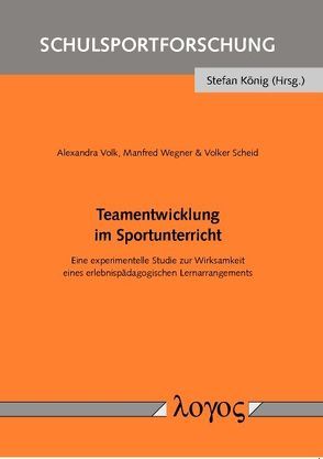 Teamentwicklung im Sportunterricht von Scheid,  Volker, Volk,  Alexandra, Wegner,  Manfred
