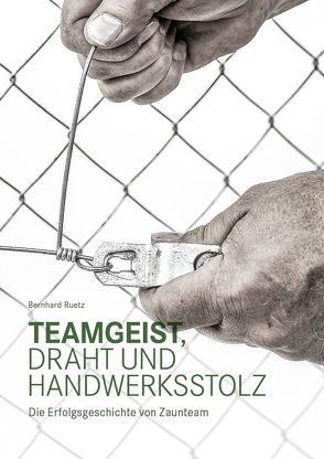 Teamgeist, Draht und Handwerksstolz von Ruetz,  Bernhard