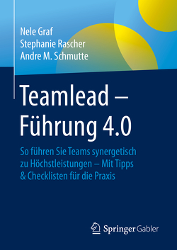 Teamlead – Führung 4.0 von Graf,  Nele, Lowiec,  David, Rascher,  Stephanie, Schmutte,  Andre M.