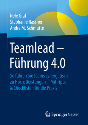 Teamlead – Führung 4.0 von Graf,  Nele, Lowiec,  David, Rascher,  Stephanie, Schmutte,  Andre M.