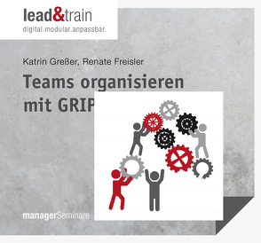 Teams organisieren mit GRIP von Freisler,  Renate, Greßer,  Katrin