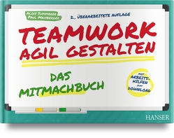 Teamwork agil gestalten – Das Mitmachbuch von Maisberger,  Paul, Summerer,  Alois