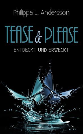 Tease & Please – entdeckt und erweckt von Andersson,  Philippa L.