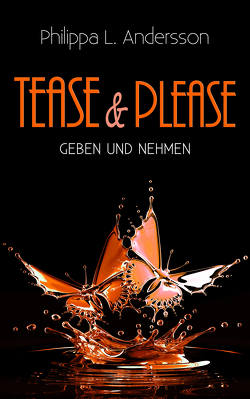 Tease & Please – Geben und Nehmen von Andersson,  Philippa L.