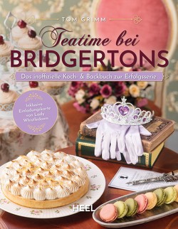 Teatime bei Bridgertons – Das inoffizielle Koch- und Backbuch zur Netflix Erfolgsserie Bridgerton von Grimm,  Tom