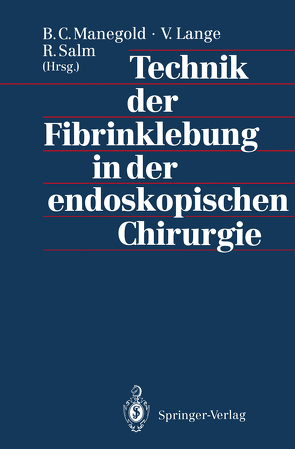 Technik der Fibrinklebung in der endoskopischen Chirurgie von Lange,  Volker, Manegold,  B.C., Salm,  Richard