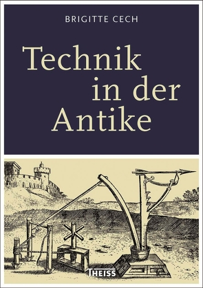 Technik in der Antike von Cech,  Brigitte