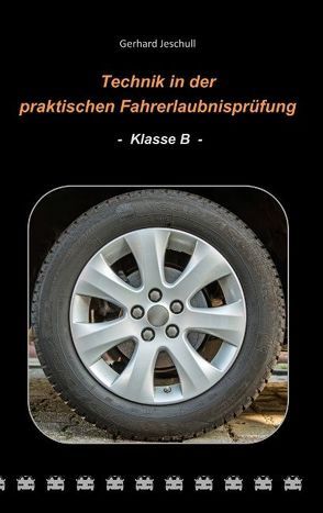 Technik in der praktischen Fahrerlaubnisprüfung – Klasse B von Jeschull,  Gerhard