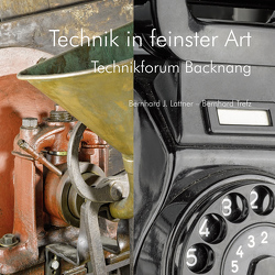 Technik in feinster Art – Technikforum Backnang von Lattner,  Bernhard J, Trefz,  Bernhard