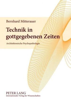 Technik in gottgegebenen Zeiten von Mitterauer,  Bernhard