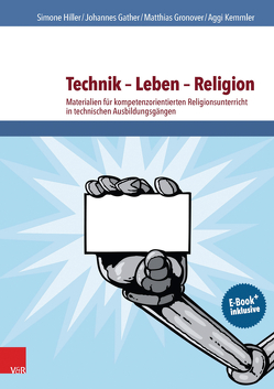 Technik – Leben – Religion von Gather,  Johannes, Gronover,  Matthias, Hiller,  Simone, Kemmler,  Aggi