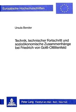 Technik, technischer Fortschritt und sozioökonomische Zusammenhänge bei Friedrich von Gottl-Ottlilienfeld von Bender,  Ursula