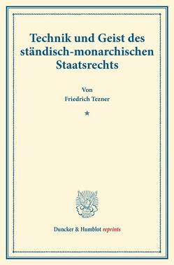 Technik und Geist des ständisch-monarchischen Staatsrechts. von Tezner,  Friedrich
