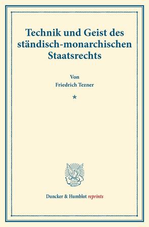 Technik und Geist des ständisch-monarchischen Staatsrechts. von Tezner,  Friedrich