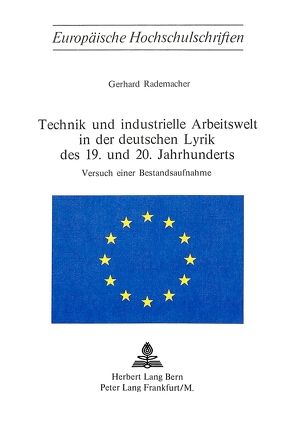 Technik und industrielle Arbeitswelt in der deutschen Lyrik des 19. und 20. Jahrhunderts- Versuch einer Bestandsaufnahme von Rademacher,  Gerhard