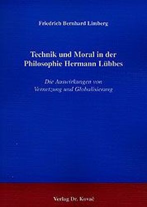 Technik und Moral in der Philosophie Hermann Lübbes von Limberg,  Friedrich B
