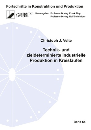 Technik- und zieldeterminierte industrielle Produktion in Kreisläufen von Velte,  Christoph J.