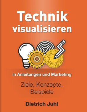 Technik visualisieren in Anleitungen und Marketing von Juhl,  Dietrich
