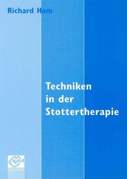 Techniken in der Stottertherapie von Ham,  Richard, Juranek-Hosenmann,  Katrin