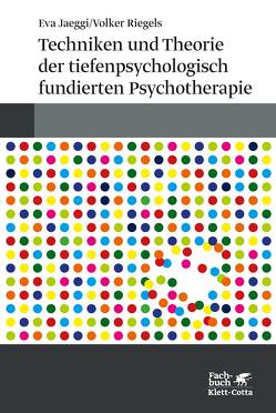 Techniken und Theorien der tiefenpsychologisch fundierten Psychotherapie von Jaeggi,  Eva, Riegels,  Volker