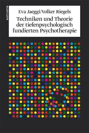 Techniken und Theorien der tiefenpsychologisch fundierten Psychotherapie von Jaeggi,  Eva, Möller,  Heidi, Riegels,  Volker
