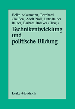 Technikentwicklung und Politische Bildung von Ackermann,  Heike, Bröcker,  Barbara, Claussen,  Bernhard, Noll,  Adolf, Reuter,  Lutz R.
