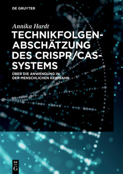 Technikfolgenabschätzung des CRISPR/Cas-Systems von Hardt,  Annika
