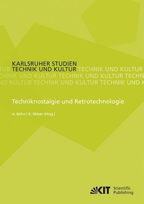 Techniknostalgie und Retrotechnologie von Böhn,  Andreas, Möser,  Kurt