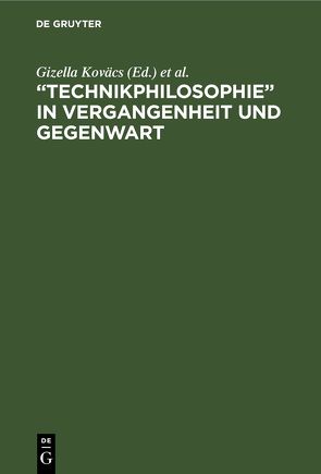„Technikphilosophie“ in Vergangenheit und Gegenwart von Koväcs,  Gizella, Wollgast,  Siegfried