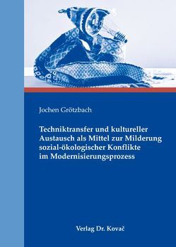Techniktransfer und kultureller Austausch als Mittel zur Milderung sozial-ökologischer Konflikte im Modernisierungsprozess von Grötzbach,  Jochen
