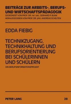 Technikzugang, Technikhaltung und Berufsorientierung bei Schülerinnen und Schülern von Fiebig,  Edda