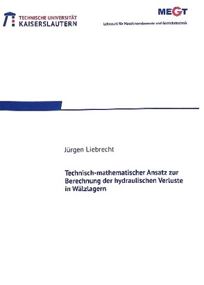 Technisch-mathematischer Ansatz zur Berechnung der hydraulischen Verluste in Wälzlagern von Liebrecht,  Jürgen