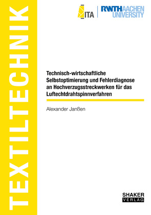 Technisch-wirtschaftliche Selbstoptimierung und Fehlerdiagnose an Hochverzugsstreckwerken für das Luftechtdrahtspinnverfahren von Janßen,  Alexander