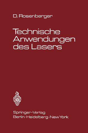 Technische Anwendungen des Lasers von Klement,  E., Köpf,  U., Lang,  M, Rauscher,  G., Rosenberger,  D.