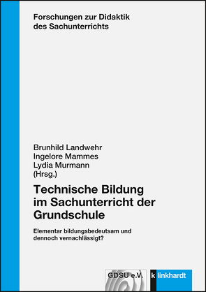 Technische Bildung im Sachunterricht der Grundschule von Landwehr,  Brunhild, Mammes,  Ingelore, Murmann,  Lydia