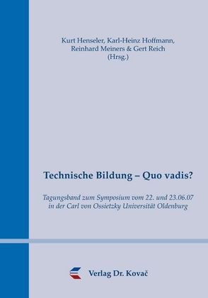 Technische Bildung – Quo vadis? von Henseler,  Kurt, Hoffmann,  Karl H, Meiners,  Reinhard, Reich,  Gert