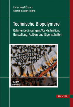 Technische Biopolymere von Endres,  Hans-Josef, Siebert-Raths,  Andrea