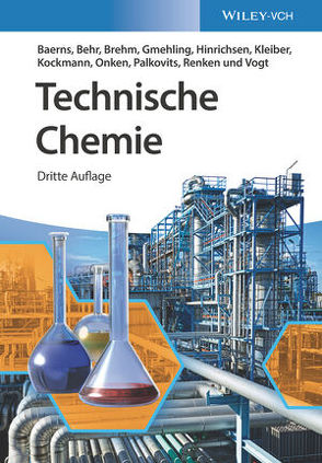 Technische Chemie von Baerns,  Manfred, Behr,  Arno, Brehm,  Axel, Gmehling,  Jürgen, Hinrichsen,  Kai-Olaf, Kleiber,  Michael, Kockmann,  Norbert, Onken,  Ulfert, Palkovits,  Regina, Renken,  Albert, Vogt,  Dieter