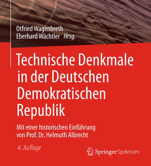 Technische Denkmale in der Deutschen Demokratischen Republik von Wächtler,  Eberhard, Wagenbreth,  Otfried