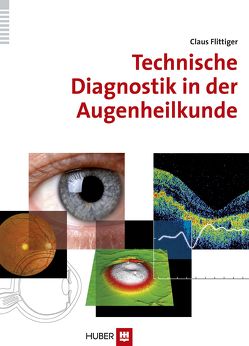 Technische Diagnostik in der Augenheilkunde von Flittiger,  Claus