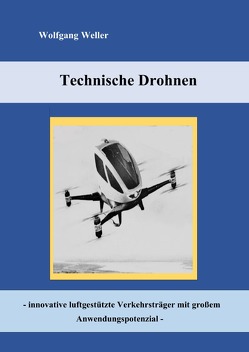 Technische Drohnen – innovative luftgetützte Verkehrsträger mit großem Anwendungspotenzial von Weller,  Prof. Dr.,  Wolfgang