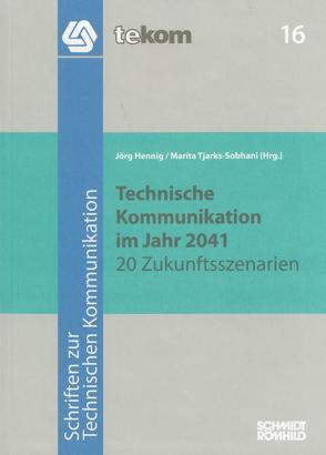 Technische Kommunikation im Jahr 2041 von Ballstaedt,  Steffen-Peter, Baumert,  Andreas, Closs,  Sissi, Günther,  Udo, Hennig,  Jörg, Kowalski,  Jutta, Krömker,  Heidi, Krüger,  Manfred, Nickl,  Markus, Norbey,  Marcel, Oehmig,  Peter, Pich,  Hans, Rentz,  Michael, Reuther,  Ursula, Schmeling,  Roland, Schmitz,  Klaus-Dirk, Schubert,  Klaus, Schwender,  Clemens, Siegel,  Siegfried, Thiele,  Ulrich, Tjarks-Sobhani,  Marita, Verhein-Jarren,  Annette, Wodaege,  Volker