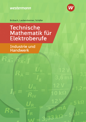 Technische Mathematik für Elektroberufe in Industrie und Handwerk von Brübach,  Horst, Laubersheimer,  Karl-Heinz, Schaefer,  Klaus