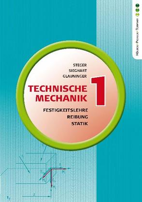 Technische Mechanik 1: Statik, Reibung, Festigkeitslehre von Glauninger,  Erhard, Sieghart,  Johann, Steger,  Hans