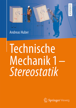 Technische Mechanik 1 – Stereostatik von Huber,  Andreas