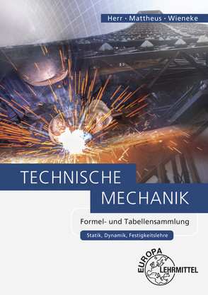 Technische Mechanik Formel- und Tabellensammlung von Herr,  Horst, Mattheus,  Bernd, Wieneke,  Falko