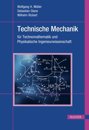 Technische Mechanik für Technomathematik und Physikalische Ingenieurwissenschaft von Glane,  Sebastian, Müller,  Wolfgang H., Rickert,  M.Sc.,  Wilhelm