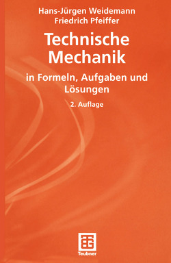 Technische Mechanik in Formeln, Aufgaben und Lösungen von Bullinger,  Markus, Pfeiffer,  Friedrich, Weidemann,  Hans-Jürgen